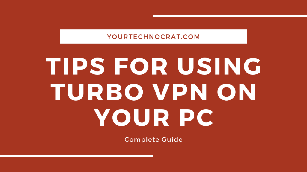 TIPS FOR USING TURBO VPN ON YOUR PC